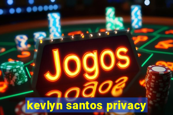 kevlyn santos privacy